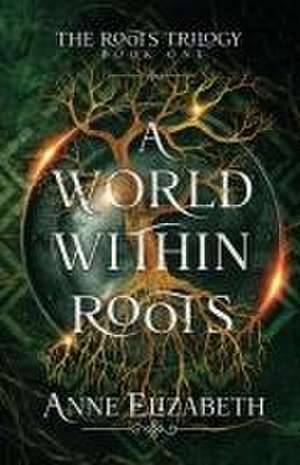 A World Within Roots de Anne Elizabeth