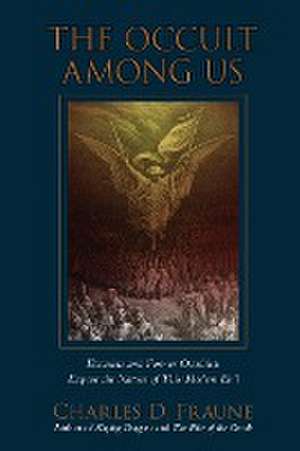 The Occult Among Us de Charles D Fraune