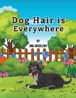 Dog Hair Is Everywhere de Jim Angelini