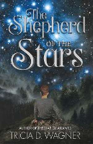 The Shepherd of the Stars de Tricia D. Wagner