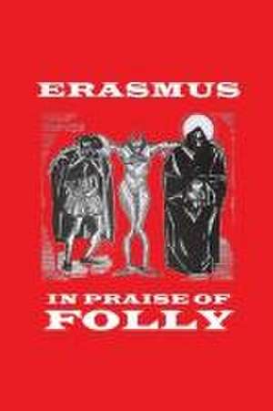 In Praise of Folly de Desiderius Erasmus