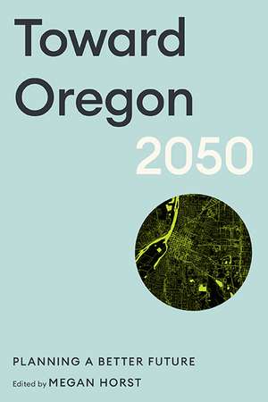 Toward Oregon 2050: Planning a Better Future de Megan Horst