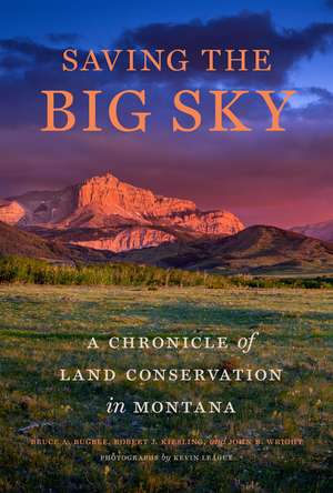 Saving the Big Sky: A Chronicle of Land Conservation in Montana de Bruce A. Bugbee