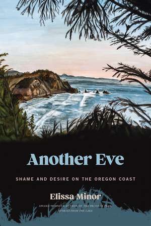 Another Eve: Shame and Desire on the Oregon Coast de Elissa Minor
