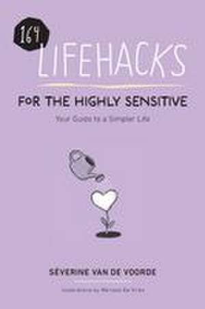Lifehacks for the Highly Sensitive de Severine van de Voorde