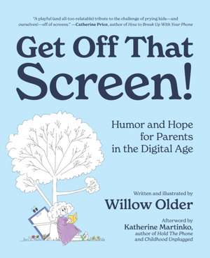 Get Off That Screen! de Willow Older