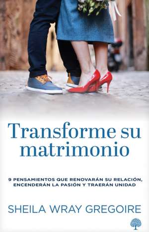 Transforme Su Matrimonio de Sheila Wray Gregoire