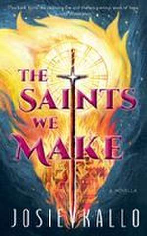 The Saints We Make de Josie Kallo