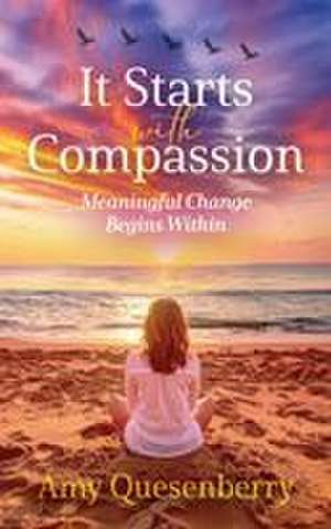 It Starts with Compassion de Amy Quesenberry