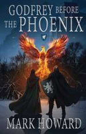Godfrey Before the Phoenix de Mark Howard