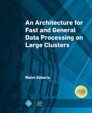 An Architecture for Fast and General Data Processing on Large Clusters de Matei Zaharia