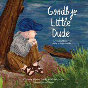 Goodbye Little Dude de Rebecca Trotsky