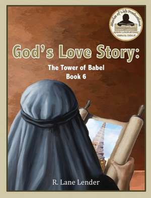 God's Love Story Book 6: The Tower of Babel de R. Lane Lender