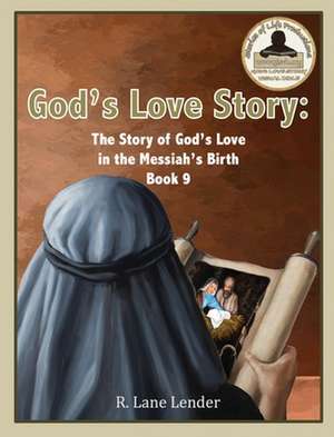 God's Love Story Book 9: The Story of God's Love in the Messiah's Birth de R. Lane Lender