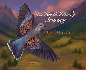 The Turtle Dove's Journey: A Story of Migration de Madeleine Dunphy