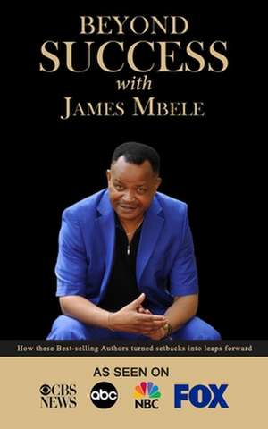 Beyond Success with James Mbele de James Mbele