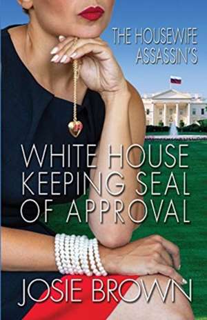 The Housewife Assassin's White House Keeping Seal of Approval de Josie Brown