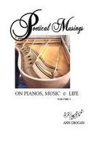 Poetical Musings on Pianos, Music & Life - Vol. I de Ann Grogan