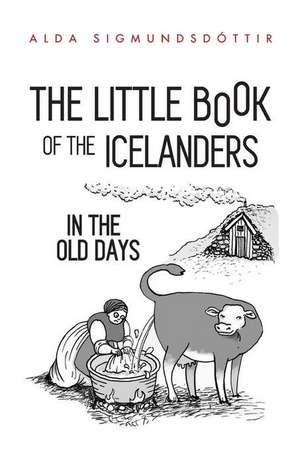 The Little Book of the Icelanders in the Old Days de Alda Sigmundsdottir