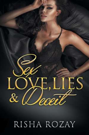 Sex, Love, Lies & Deceit de Risha Rozay