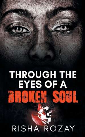 Through The Eyes of a Broken Soul de Risha Rozay