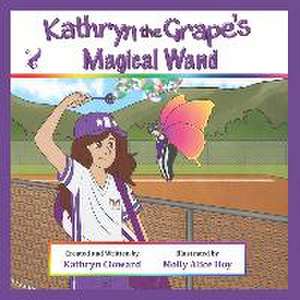 Kathryn the Grape's Magical Wand de Kathryn Cloward