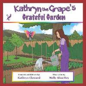 Cloward, K: Kathryn the Grape's Grateful Garden