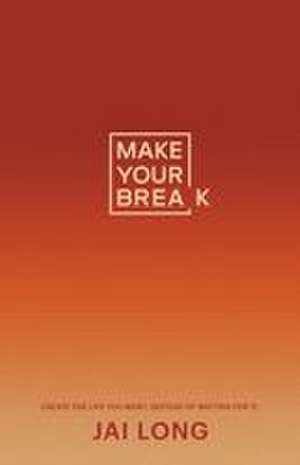 Make Your Break de Jai Long