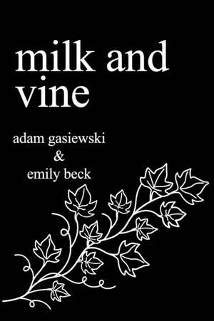 Milk and Vine: Inspirational Quotes From Classic Vines de Emily Beck