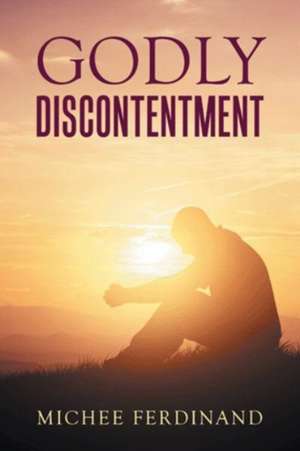 Godly Discontentment de Michee Ferdinand