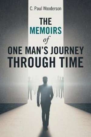 The Memoirs of One Man's Journey Through Time de C. Paul Wooderson