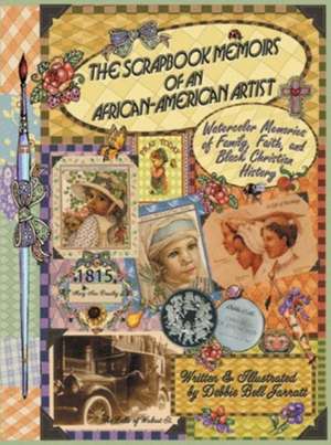 The Scrapbook Memoirs of an African-American Artist de Debbie Bell Jarratt