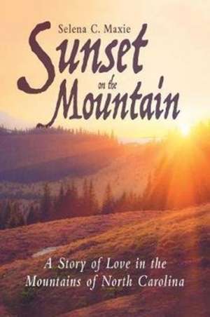 Sunset on the Mountain de Selena C. Maxie