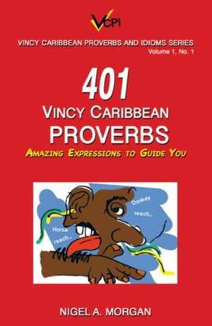 401 Vincy Caribbean Proverbs de Nigel A. Morgan