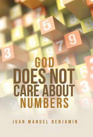 God Does Not Care about Numbers de Benjamin, Juan Manuel