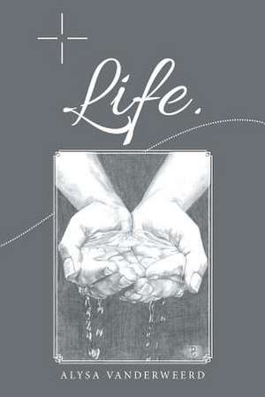 Life. de Vanderweerd, Alysa