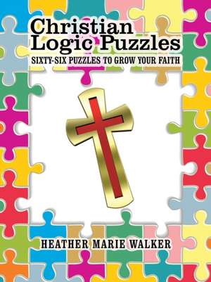 Christian Logic Puzzles de Heather Marie Walker