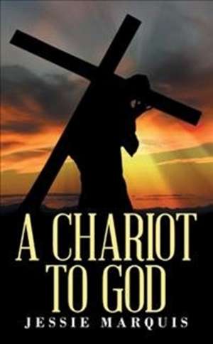 A Chariot to God de Jessie Marquis