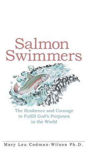 Salmon Swimmers de Codman-Wilson, Ph. D. Mary Lou