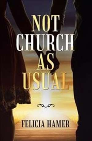 Not Church as Usual de Felicia Hamer