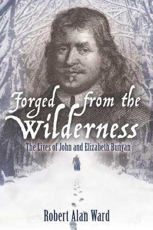 Forged from the Wilderness de Robert Alan Ward