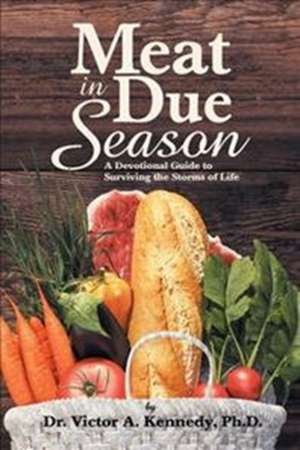 Meat in Due Season de Kennedy, Ph. D. Dr Victor a.