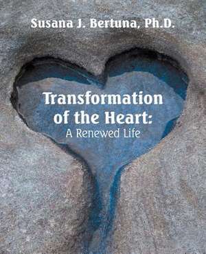 Transformation of the Heart de Bertuna, Susana J.