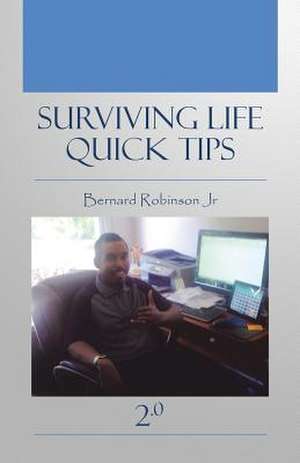 Surviving Life Quick Tips 2.0 de Bernard Robinson Jr