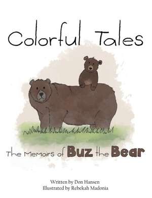 Colorful Tales: The Memoirs of Buz the Bear de Don Hansen