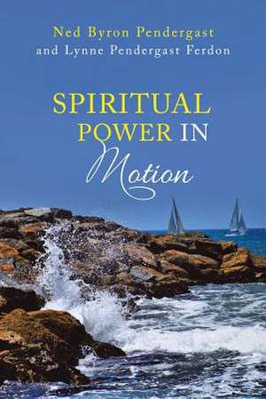 Spiritual Power in Motion de Pendergast, Ned Byron