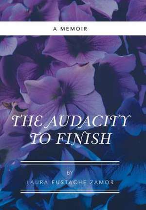 The Audacity to Finish de Zamor, Laura Eustache