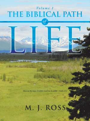 The Biblical Path of Life de M. J. Ross