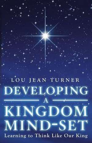 Developing a Kingdom Mind-Set de Lou Jean Turner