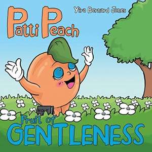 Patti Peach: Fruit of Gentleness de Yira Bernard Jones